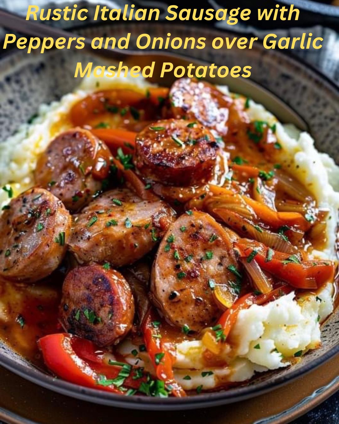 Rustic Italian Sausage with Peppers and Onions over Garlic Mashed Potatoes